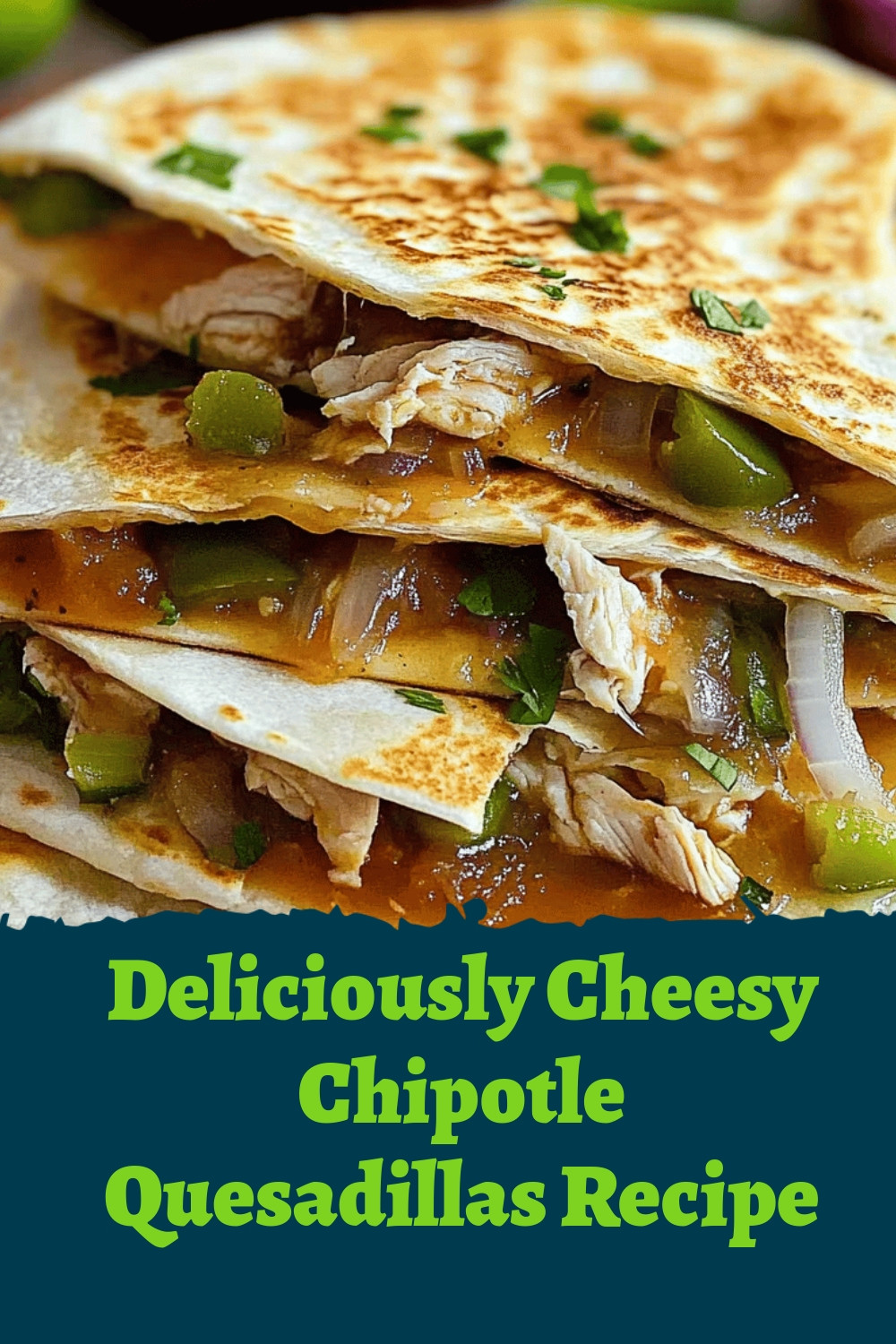 Deliciously Cheesy Chipotle Quesadillas Recipe