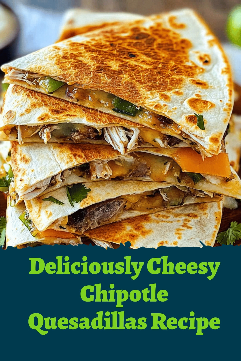 Deliciously Cheesy Chipotle Quesadillas Recipe