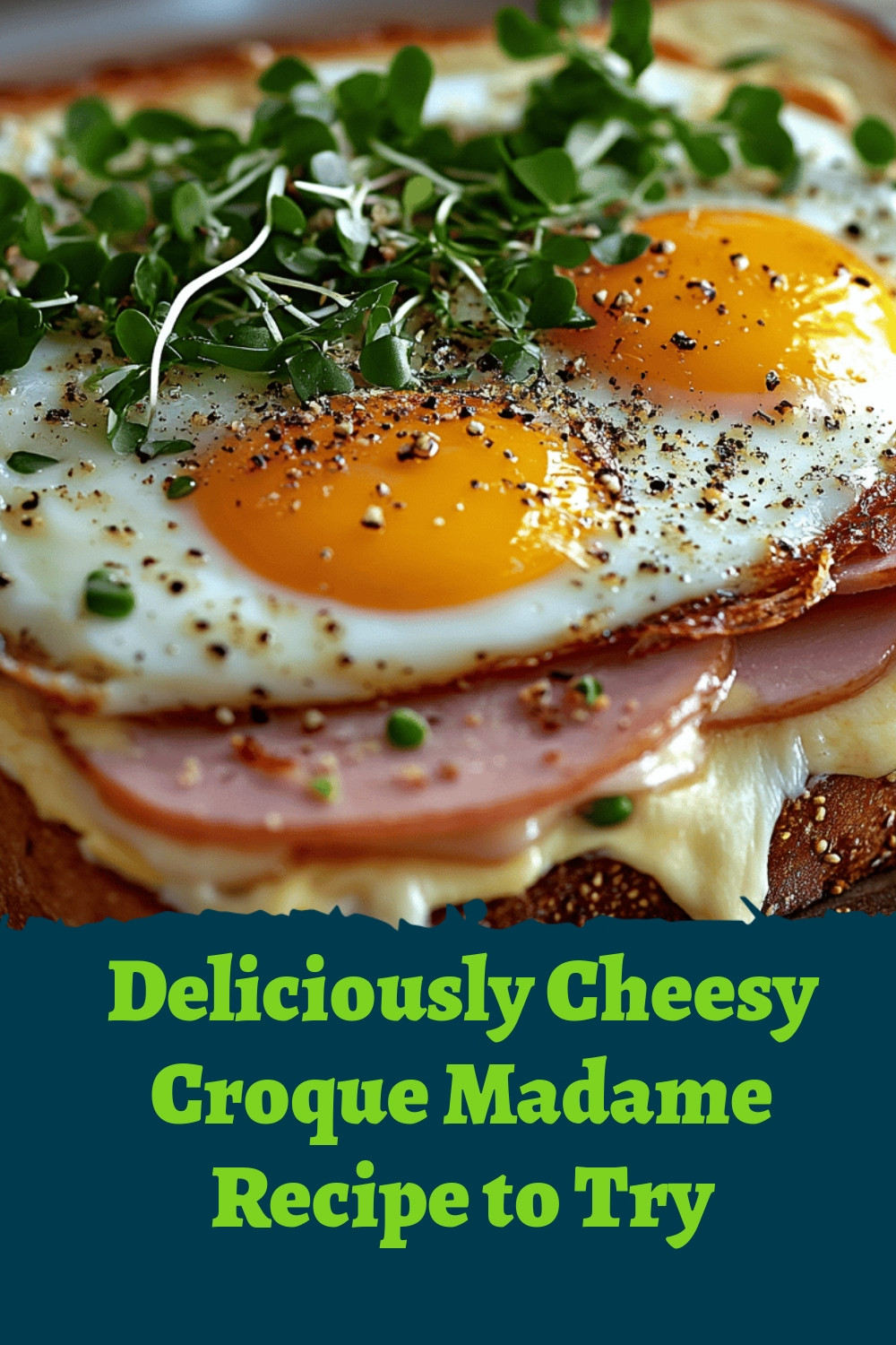 Deliciously Cheesy Croque Madame Recipe to Try
