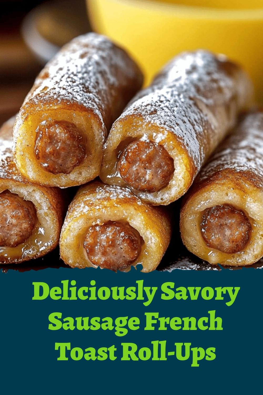 Deliciously Savory Sausage French Toast Roll-Ups