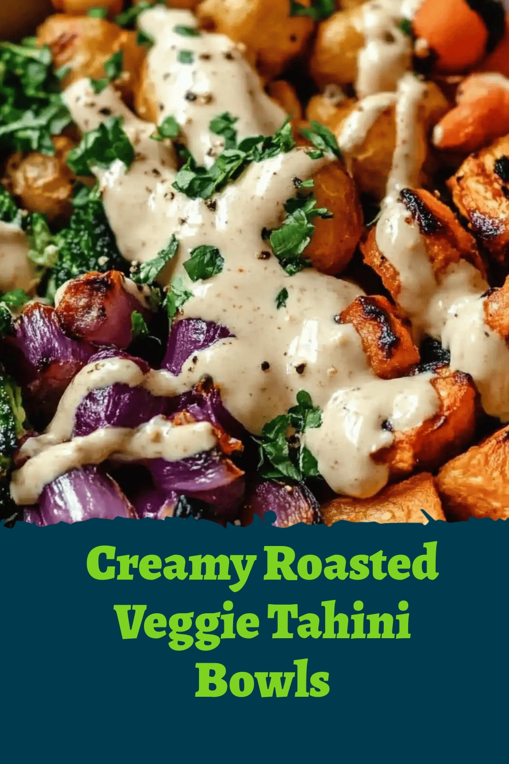 Creamy Roasted Veggie Tahini Bowls