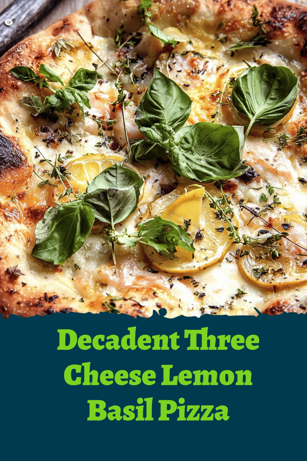 Decadent Three Cheese Lemon Basil Pizza