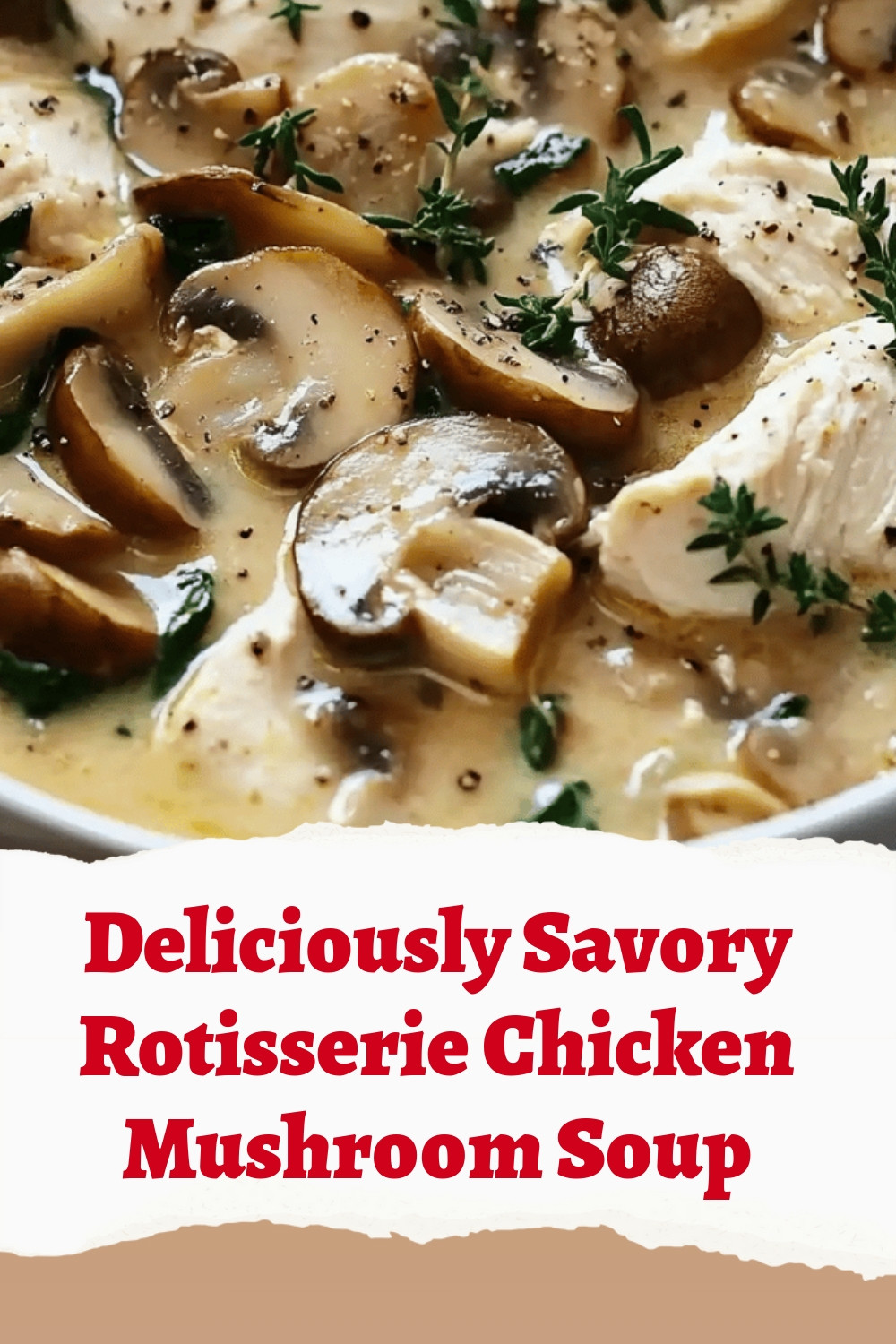 Deliciously Savory Rotisserie Chicken Mushroom Soup