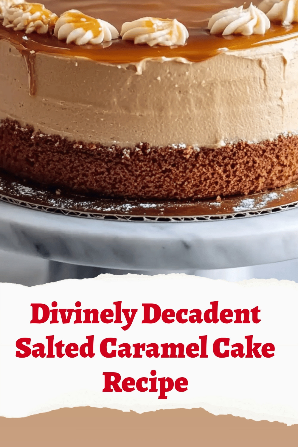 Divinely Decadent Salted Caramel Cake Recipe