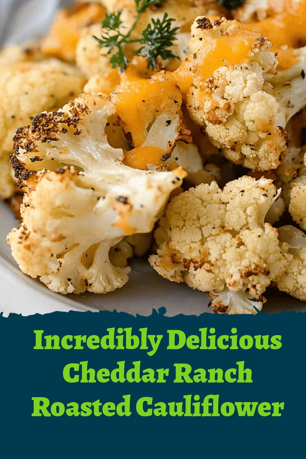 Incredibly Delicious Cheddar Ranch Roasted Cauliflower