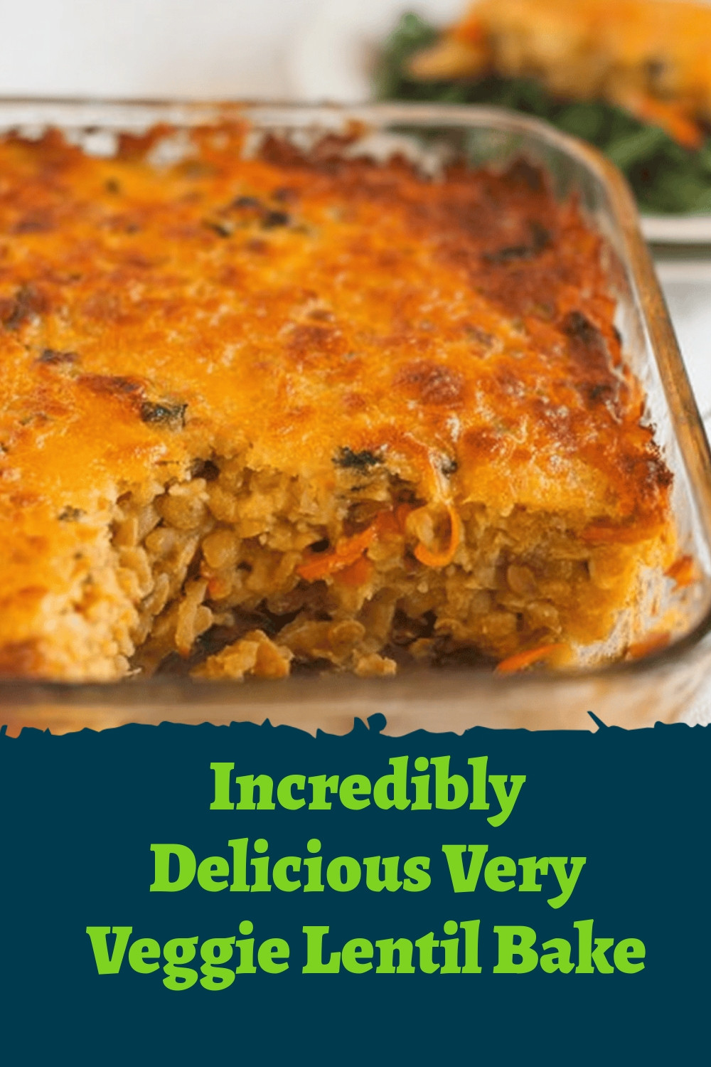 Incredibly Delicious Very Veggie Lentil Bake