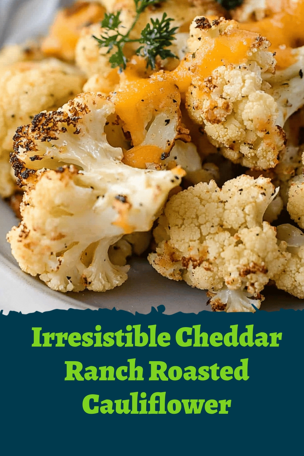 Irresistible Cheddar Ranch Roasted Cauliflower