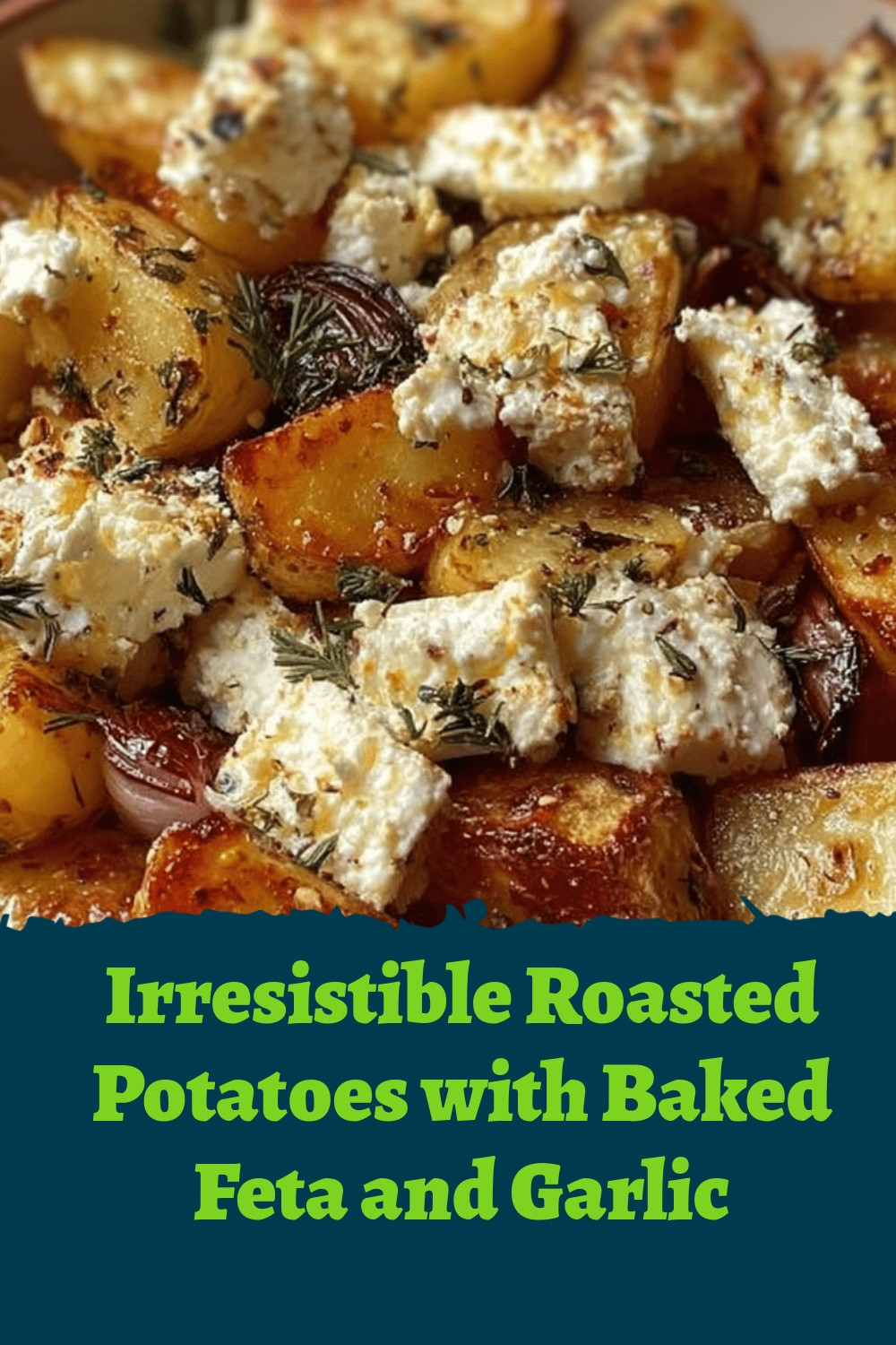 Irresistible Roasted Potatoes with Baked Feta and Garlic