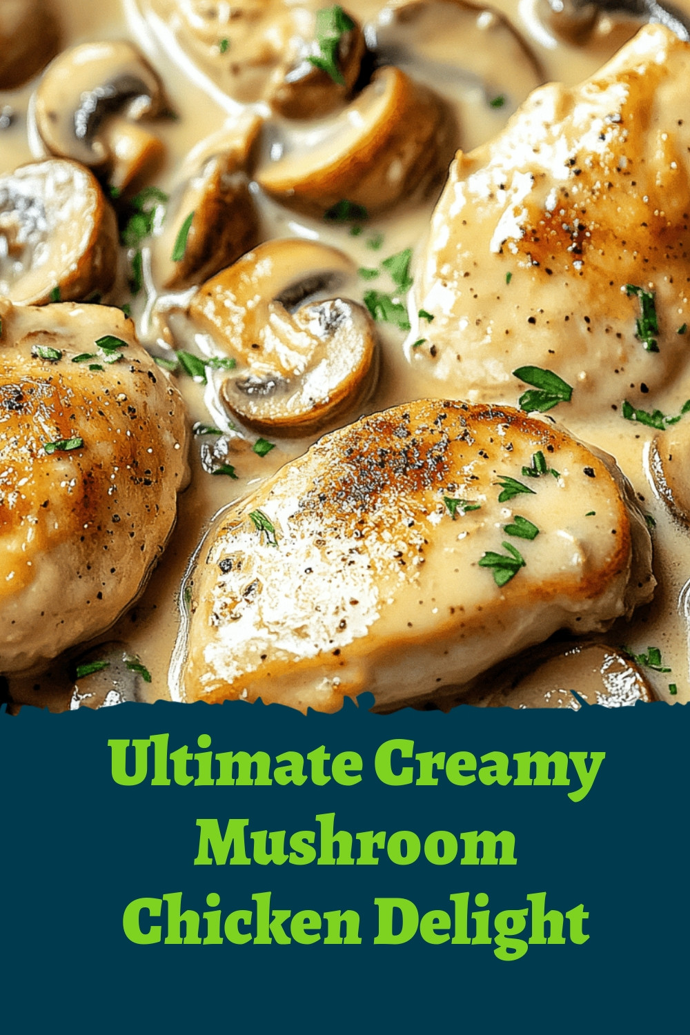 Ultimate Creamy Mushroom Chicken Delight